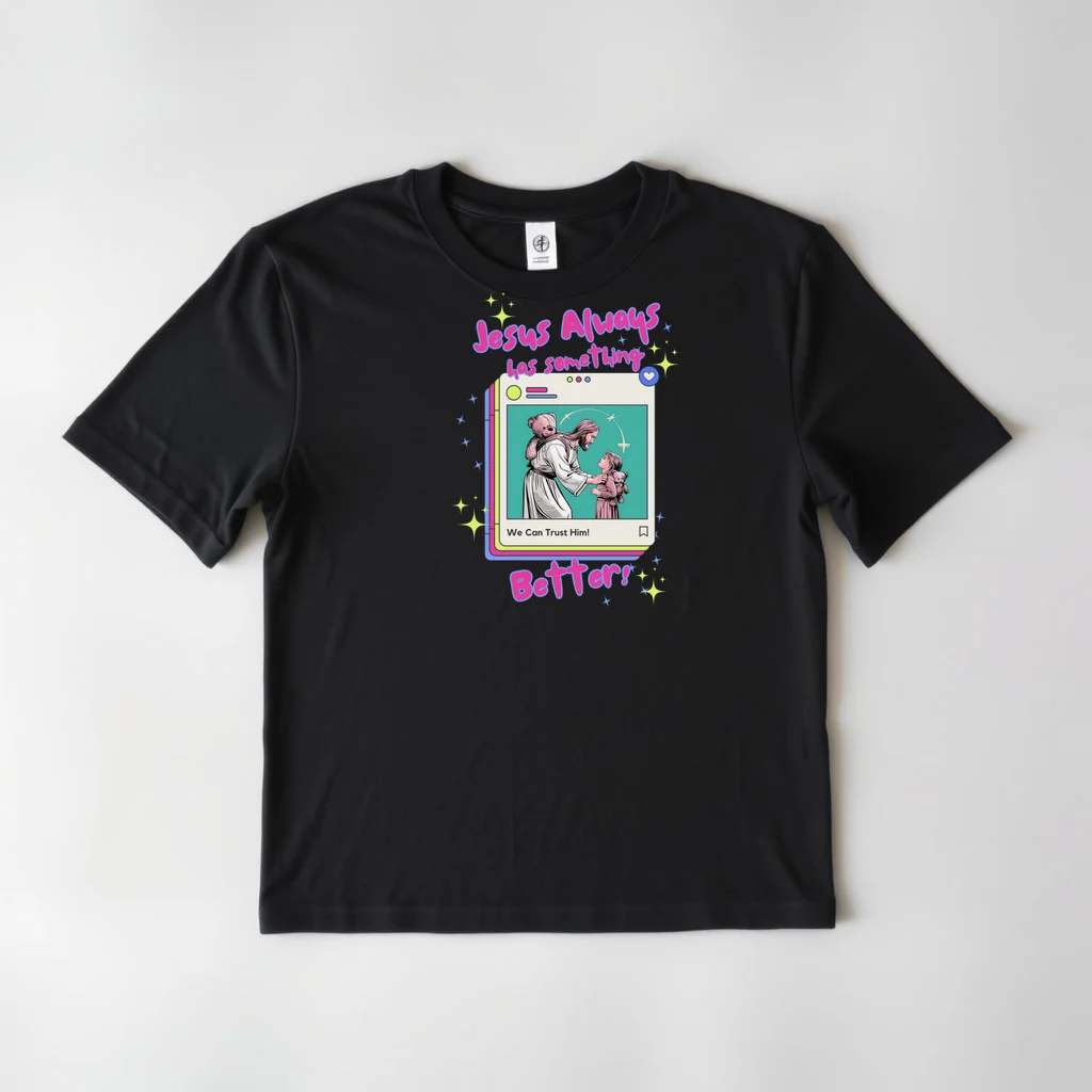Jesus Always Has Something Better — custom print by Terri's Closet