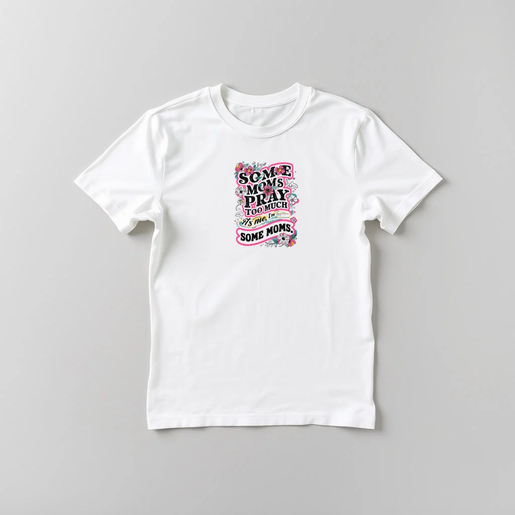 Some Moms Pray Too Much — custom print by Terri's Closet